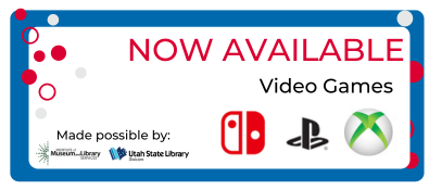Video games now available. Made possible by the Institute of Museum and Library Services and the Utah State Library
